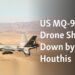 Οι Χούθι ανακοίνωσαν την Κατάρριψη UAV MQ-9 των ΗΠΑ (video)